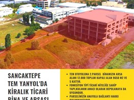 SANCAKTEPE TEM YANYOL'DA KİRALIK TİCARİ BİNA VE ARSASI P209997